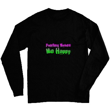 Discover Painting Makes Me Happy 2 Long Sleeves
