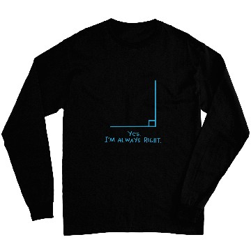 Discover Yes Im Always Right Math Teacher T  s Long Sleeves