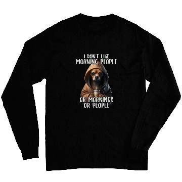 Discover I Dont Like Morning People Sarcastic Chihuahua Grumpy 2 Long Sleeves