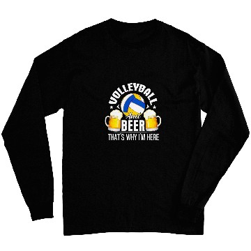 Discover Volleyball And Beer Thats Why Im Here Funny Drinking Long Sleeves