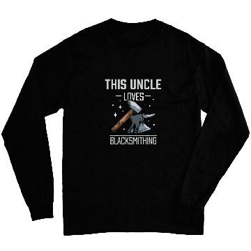 Discover This Uncle Loves Blacksmithing Blacksmith Job Long Sleeves