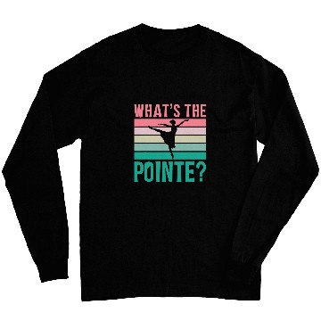 Discover Whats The Pointe Dancer Dance Ballet Ballerina Hobby Long Sleeves