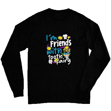 Discover Im friends with the tooth fairy 2Dentist Long Sleeves