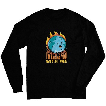 Discover When I Die Im Taking You with me Save The Planet Long Sleeves