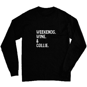 Discover Weekends Wines and Collie Border Collie Rough Collie Long Sleeves