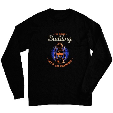 Discover Lets Go Camping Done Building Foreman Camper Constructor 22 Long Sleeves