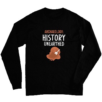 Discover Archaeology History Unearthed Archeologist Dig Archeology Long Sleeves