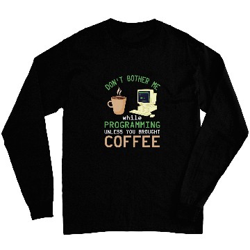 Discover Binary Code Dont Bother Me Coffee Programmer Binary Coding Long Sleeves