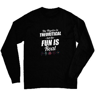 Discover The Physics Is Theoretical But Fun Is Real Astrophysicist Long Sleeves