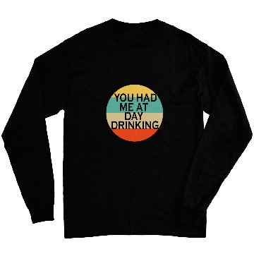 Discover You Had Me At Day Drinking Beer Lover Bar Pub Bartender Mens Long Sleeves