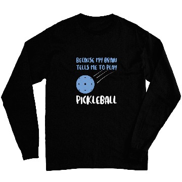 Discover because brain plan pickleball pickleball game Pickleball Long Sleeves