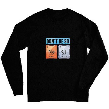 Discover Salt Sodium Chloride Chemistry Elements Pun Scienctist Long Sleeves