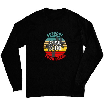 Discover Animal Control Worker Gift Support Your Local Animal Contro Long Sleeves