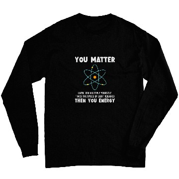 Discover Engineer Physics Relativity Equation Einstein You Matter Long Sleeves