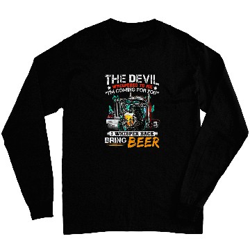 Discover The Devil Whispered To Me I Whisper Back Bring Beer Long Sleeves