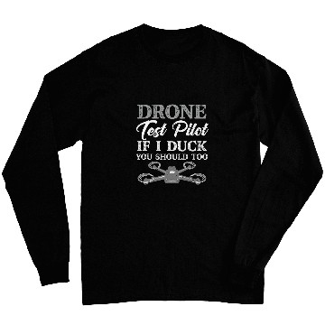 Discover Drone Test Pilot If I Duck You Should Too Funny Novice Pilot Long Sleeves