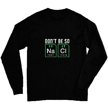 Discover Dont be salty Funny Chemistry Long Sleeves