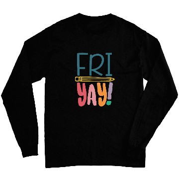 Discover FriYay Funny Teacher Student Friday Weekend Long Sleeves