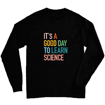 Discover Science Student Gifts Its A Good Day To Learn Science Earth Long Sleeves