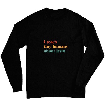 Discover I Teach Tiny Humans about Jesus Bible School Teacher Long Sleeves