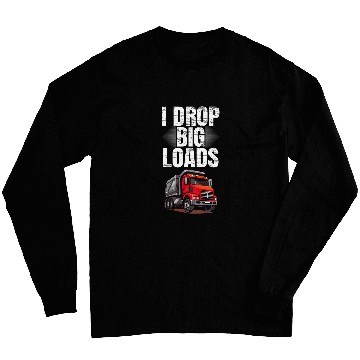 Discover I Drop Big Loads Dump Truck Driver Long Sleeves