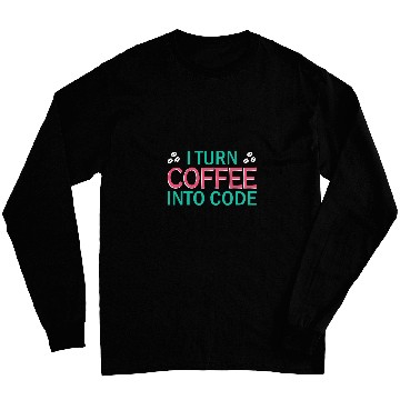 Discover I Turn Coffee Into Code Coding Pun Computer Programmer 2 Long Sleeves