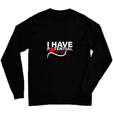 Discover I Have Potential Energy Physics Teacher Science Student 1 Long Sleeves