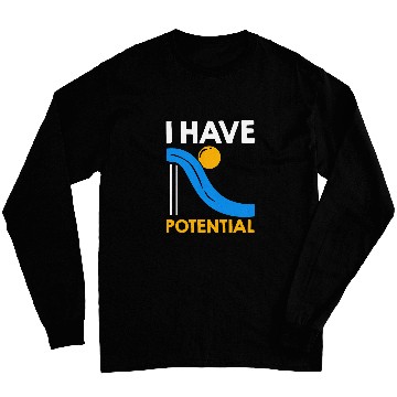Discover I Have Potential Physics Lovers Physicist Quote Physics Long Sleeves