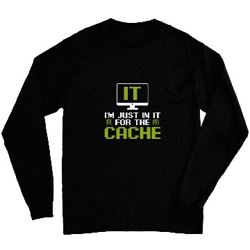 Discover Im just in it for the Cache IT Helpdesk Computer Tech Geeks Long Sleeves