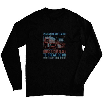 Discover Im A Gay Science Teacher Using Technology To Build Bridges Long Sleeves