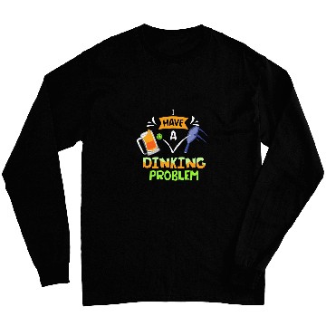 Discover Funny Pickleball I Have A Dinking Problem 2 Long Sleeves