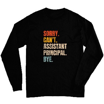 Discover Sorry Cant Assistant Principal Bye Retro School Worker Long Sleeves