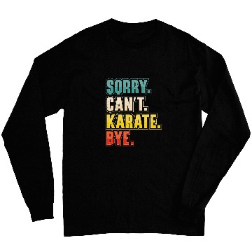 Discover Sorry Cant Karate Martial Arts Long Sleeves