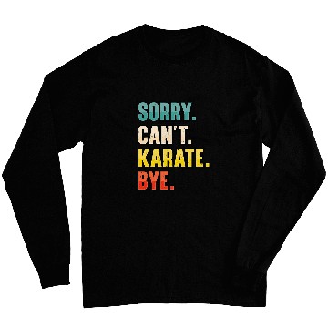 Discover Sorry Cant Karate Martial Art 7 Long Sleeves