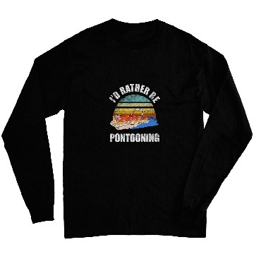 Discover Id Rather Be Pontooning Boating Lake Funny Pontoon Boat 1 Long Sleeves