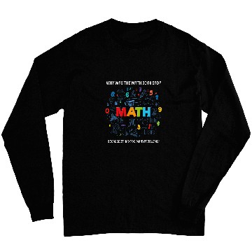 Discover Funny Math Quote Why Was The Math Book Sad Math Lovers Long Sleeves