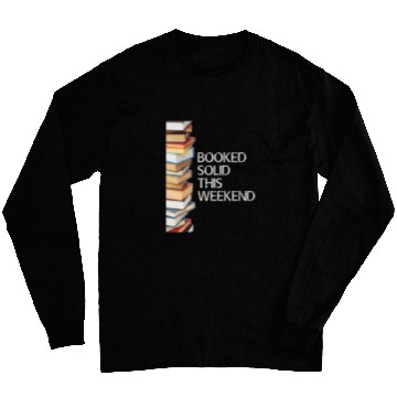 Discover Booked Solid This Weekend Book Lovers Funny Long Sleeves