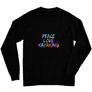 Discover Peace Love Kayaking Kayak Boat Paddling Whitewater Canoeist Long Sleeves