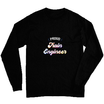 Discover Proud Train Engineer Job Long Sleeves