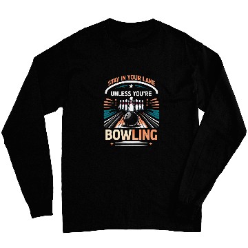 Discover Stay In Your Lane Unless You re Bowling Designs Long Sleeves