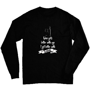 Discover Wines Gets Better With Age I Get Better With Wines 2 Long Sleeves