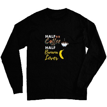 Discover Half Coffee Half Banana Lover Long Sleeves