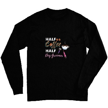 Discover Half Coffee Half Dog Groomer 2 Long Sleeves