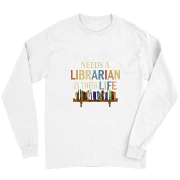 Discover Every Child Needs A Librarian In Their Life Long Sleeves
