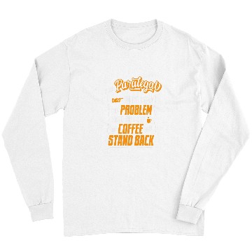 Discover Funny Paralegal Coffee Lover Hilarious Gift Idea Long Sleeves