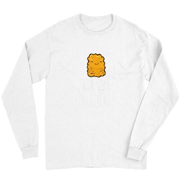 Discover Chicken Nuggets Lover Sometimes Ya Just Need A Nug Long Sleeves