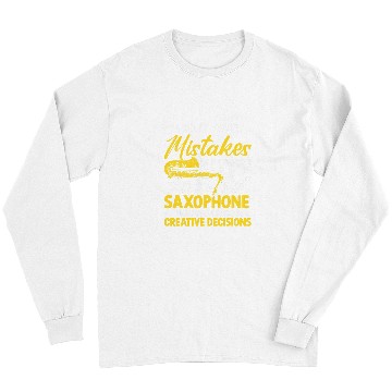 Discover Funny Saxophone Dont Make Mistakes Playing Saxophone Creative Decisions 7 Long Sleeves