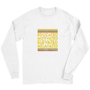 Discover Black History Month Educated Motivated Elevated Melanated 3 Long Sleeves
