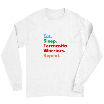 Discover Eat Sleep Terracotta Warriors Repeat for History Lovers Long Sleeves