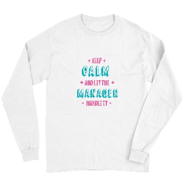 Discover Keep Calm Let Manager Handle It Professional Boss Career Long Sleeves
